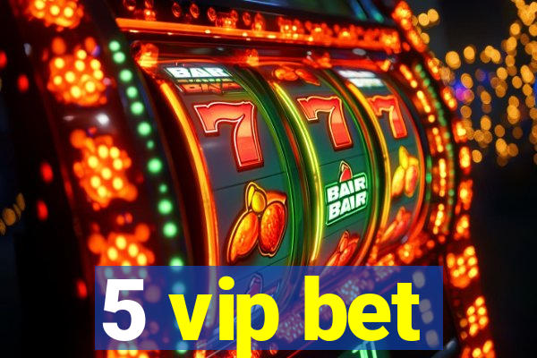5 vip bet