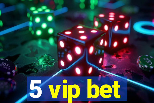 5 vip bet