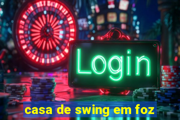 casa de swing em foz