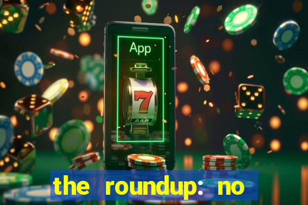 the roundup: no way out dublado
