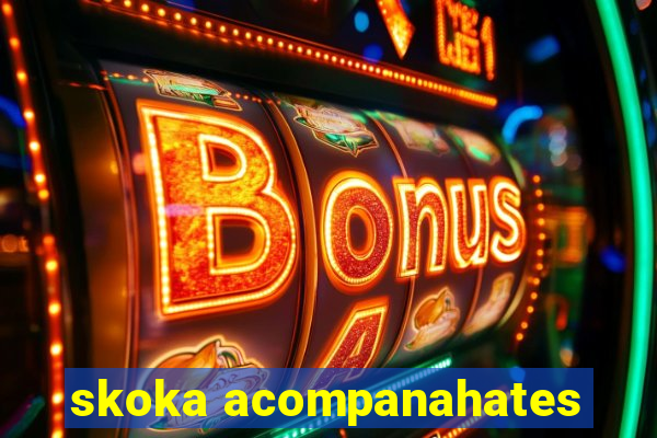 skoka acompanahates