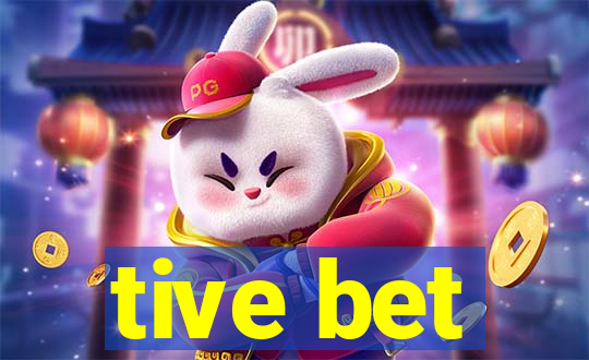 tive bet