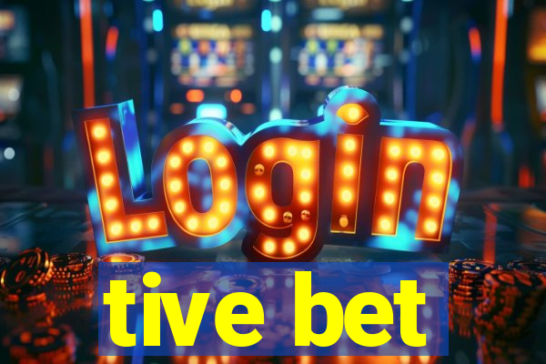 tive bet
