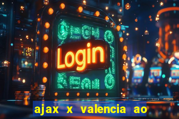 ajax x valencia ao vivo futemax
