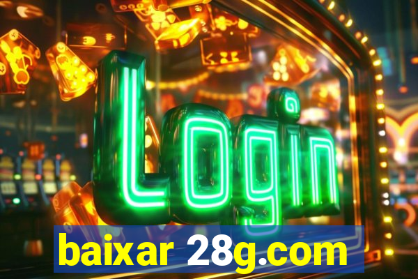 baixar 28g.com