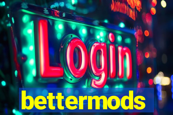 bettermods