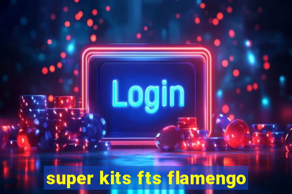 super kits fts flamengo