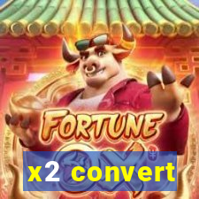 x2 convert
