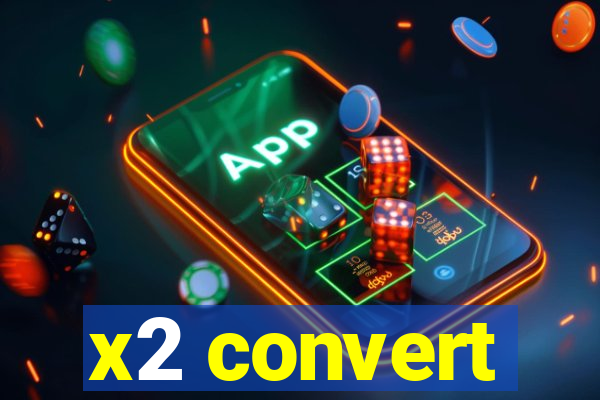 x2 convert