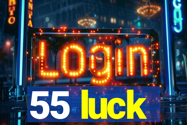 55 luck