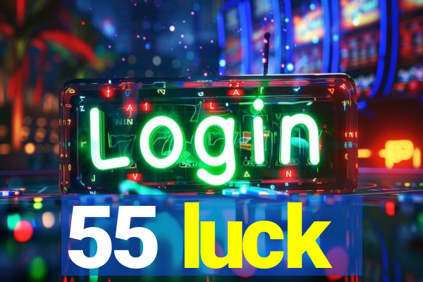 55 luck