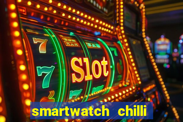smartwatch chilli beans vale a pena smartwatch chilli beans