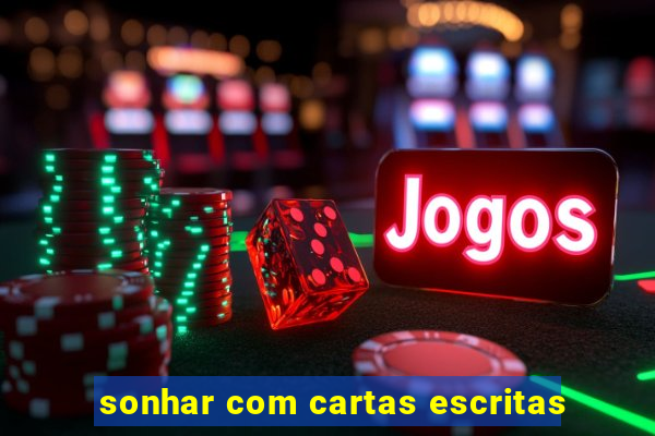 sonhar com cartas escritas