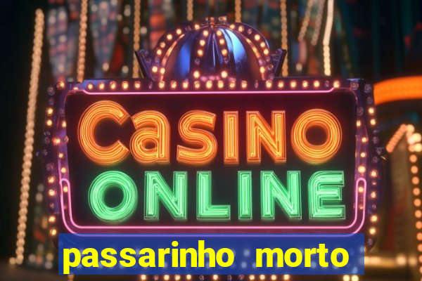 passarinho morto significado espiritual