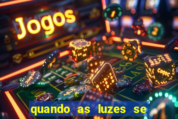 quando as luzes se apagam filme completo dublado topflix
