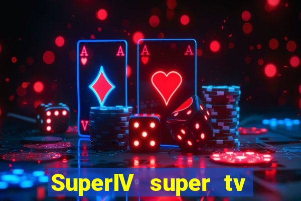 SuperIV super tv ao vivo super super tv