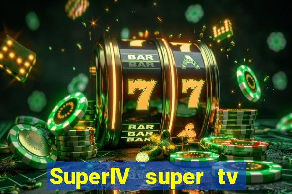 SuperIV super tv ao vivo super super tv