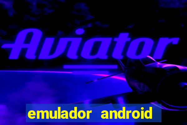 emulador android para pc fraco