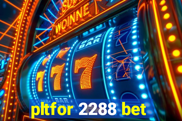 pltfor 2288 bet
