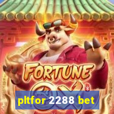 pltfor 2288 bet