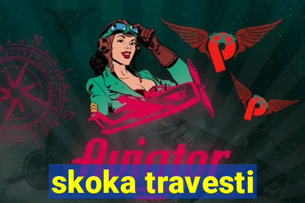 skoka travesti