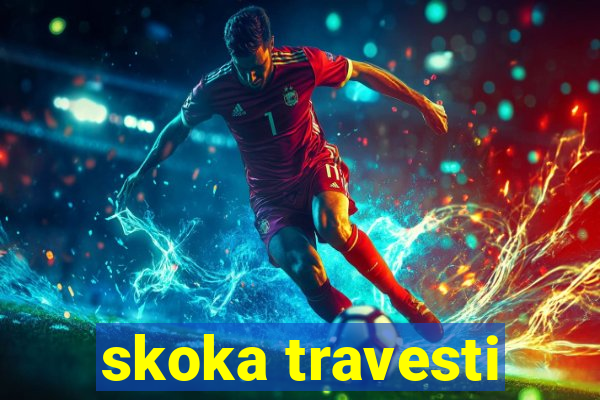 skoka travesti