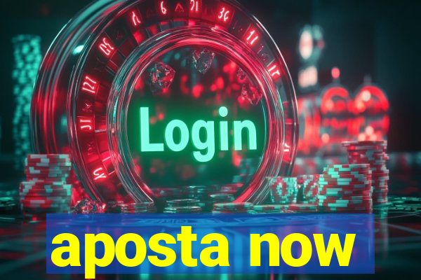 aposta now