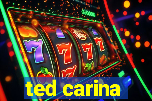 ted carina