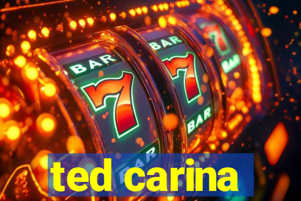 ted carina
