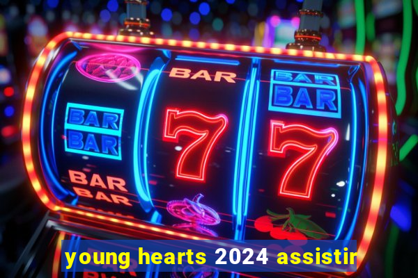 young hearts 2024 assistir