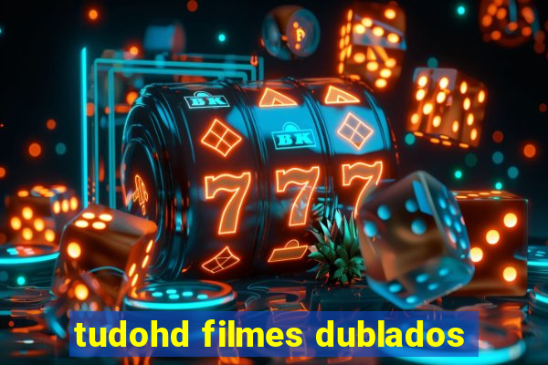 tudohd filmes dublados