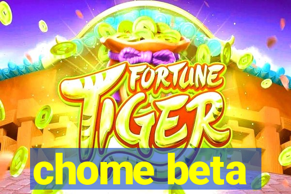 chome beta