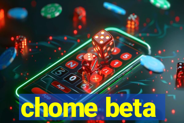 chome beta