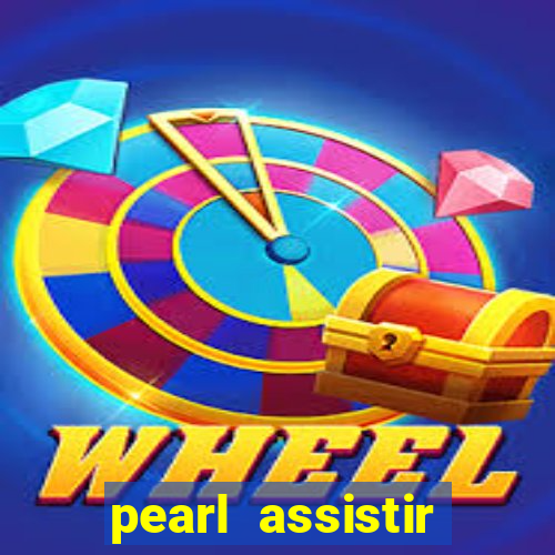pearl assistir online megaflix