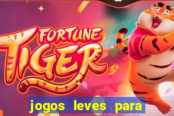 jogos leves para pc fraco blog