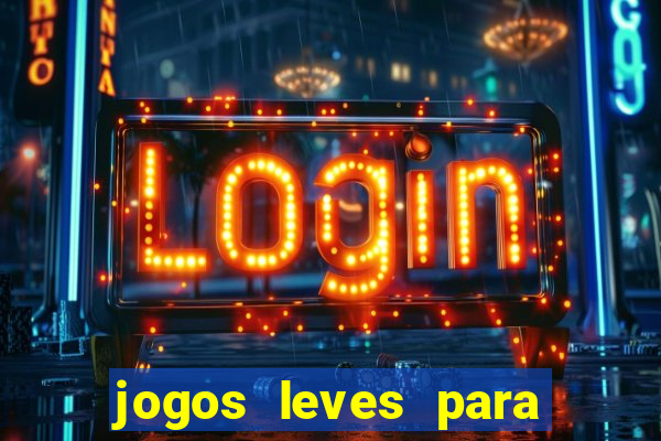 jogos leves para pc fraco blog