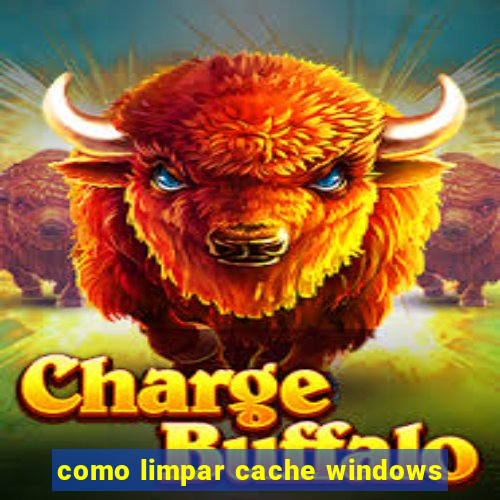 como limpar cache windows
