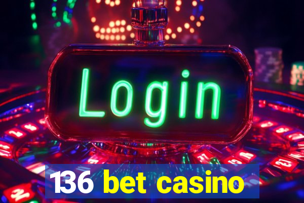 136 bet casino