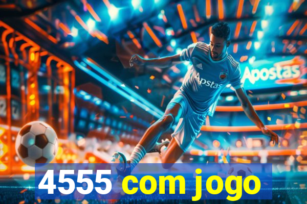 4555 com jogo