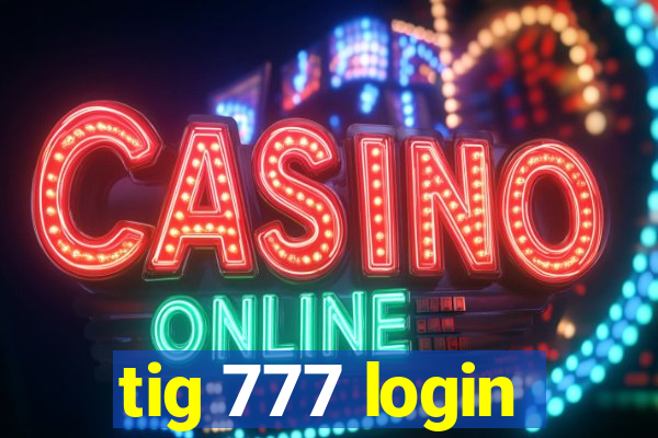 tig 777 login