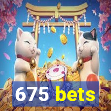 675 bets