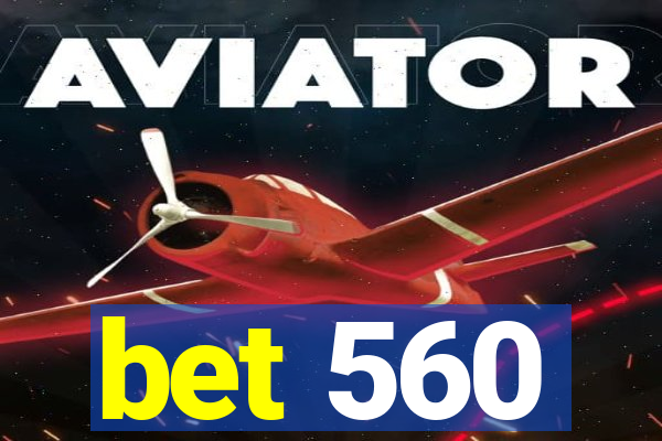 bet 560