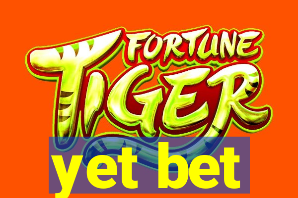 yet bet