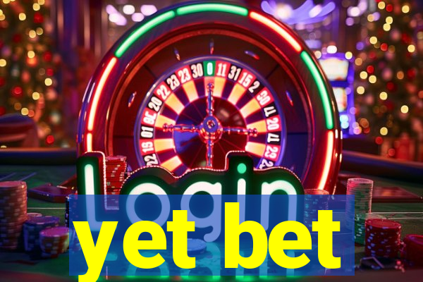 yet bet