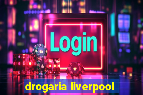 drogaria liverpool