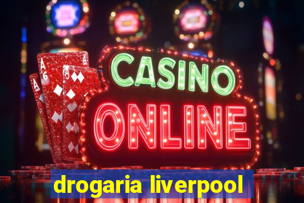 drogaria liverpool