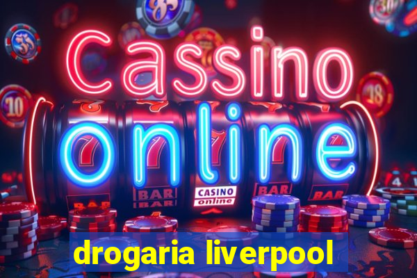 drogaria liverpool