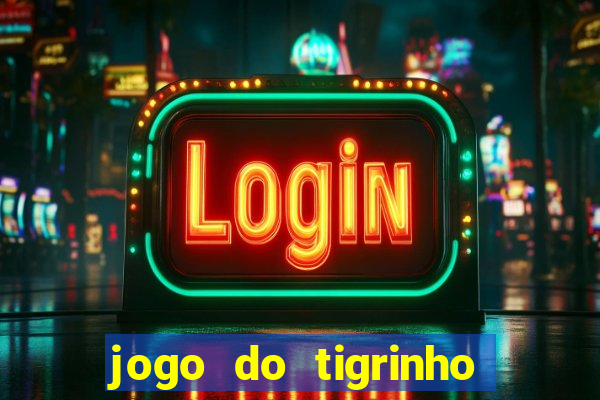 jogo do tigrinho grátis sem depósito