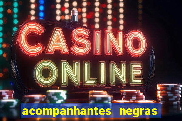 acompanhantes negras em sp