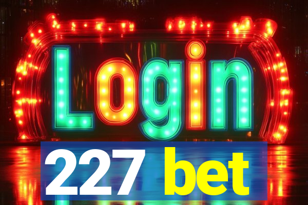 227 bet
